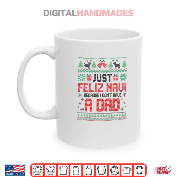 Just Feliz Navi Because I Don't Have a Dad Spanish Christmas Shirt 3 Mug Just Feliz Navi Because I Dont Have a Dad Spanish Christmas Shirt