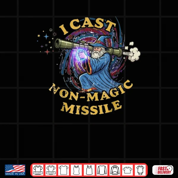 I Cast Non Magic Missile Funny Wizard Parody Meme Shirt 4 Design I Cast Non Magic Missile Funny Wizard Parody Meme Shirt 1