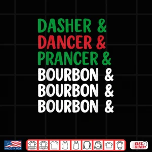 Dasher Dancer Prancer and Bourbon Christmas Holiday Shirt 4 Design Dasher Dancer Prancer and Bourbon Christmas Holiday Shirt