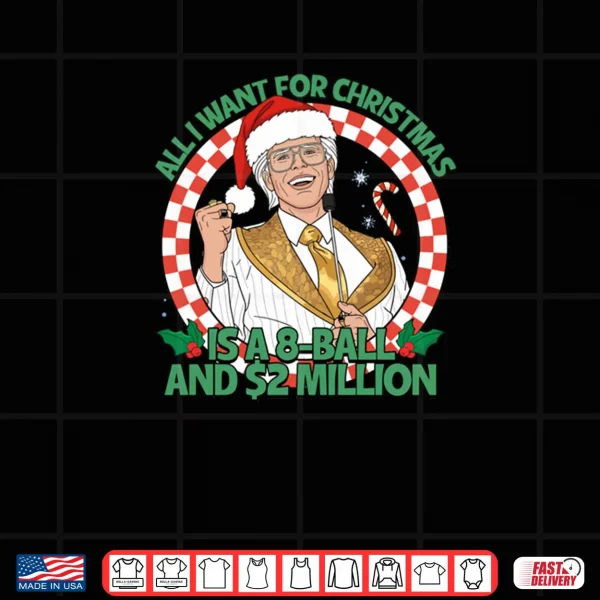 Design All I Want for Christmas 8 Ball and 2 Million Shirt 1