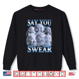 Sweatshirt Say You Swear AI Niche Baby Holding Back Laugh Genz Meme Shirt