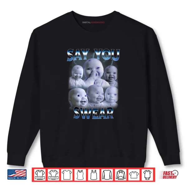 Say You Swear Ai Niche Baby Holding Back Laugh Genz Meme Shirt 1 Sweatshirt Say You Swear Ai Niche Baby Holding Back Laugh Genz Meme Shirt