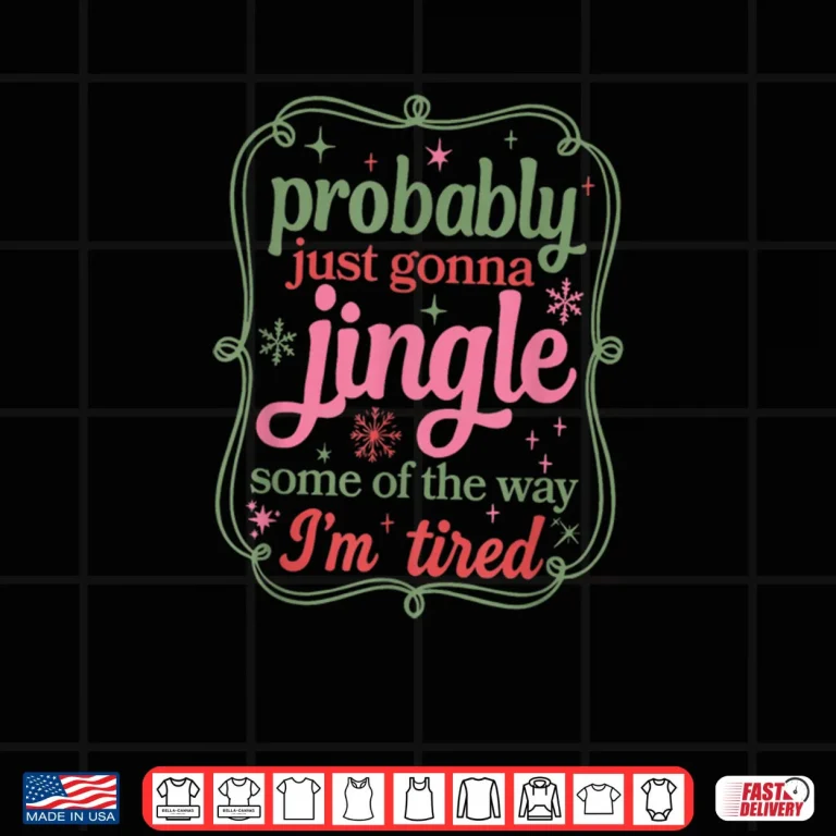 Design Probably Just Going to Jingle Some of The Way Shirt