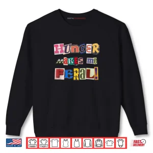 Hunger Makes Me Feral Dramatic Personality Phrase Shirt 1 Sweatshirt Hunger Makes Me Feral Dramatic Personality Phrase Shirt 1