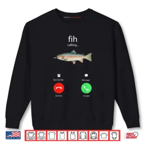 Fih Calling Remind me Message Decline Accept Phone Call Fish Shirt 1 Sweatshirt Fih Calling Remind me Message Decline Accept Phone Call Fish Shirt