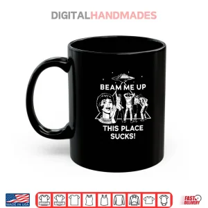 Mug Beam Me Up This Place Sucks Shirt 1