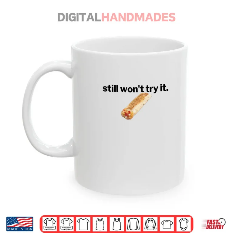 Still Won’t Try It Shirt 3 Mug Still Wont Try It Shirt