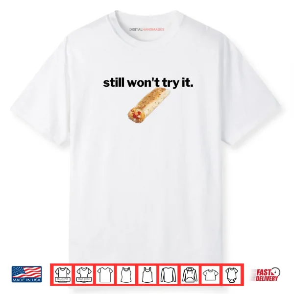 Still Won’t Try It Shirt