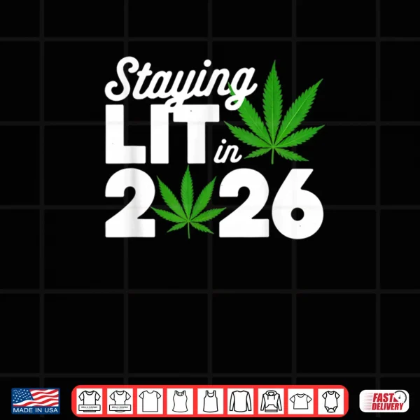 Design Staying Lit 2026 High Wasted Marijuana Weed New Years Shirt