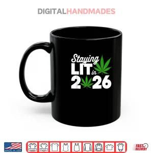 Mug Staying Lit 2026 High Wasted Marijuana Weed New Years Shirt