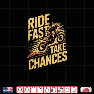 Design Ride Fast Take Chances Motocross Dirt Bike Shirt