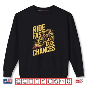 Sweatshirt Ride Fast Take Chances Motocross Dirt Bike Shirt