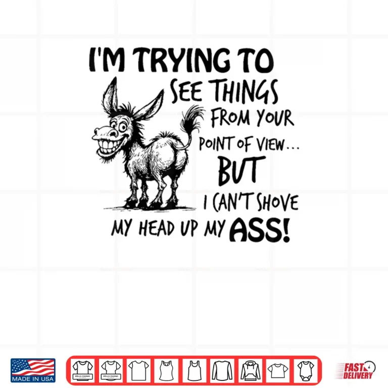 Design Im Trying to See Things from Your Point of View But I Cant Shirt