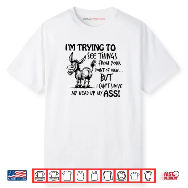 I’m Trying to See Things from Your Point of View But I Can’t Shirt