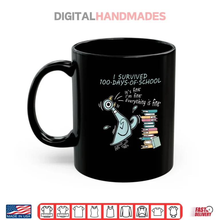 I Survived 100 Days of School Its Fine 100th Day Pigeon Bird Shirt 3 Mug I Survived 100 Days of School Its Fine 100th Day Pigeon Bird Shirt