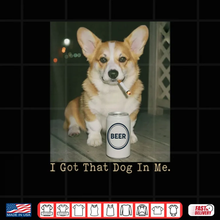 I Got That Dog in Me Funny Dog Corgi Shirt 4 Design I Got That Dog in Me Funny Dog Corgi Shirt