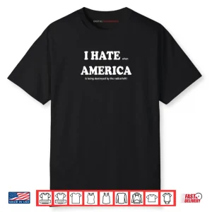I Hate When America is Being Destroyed by Radical Shirt