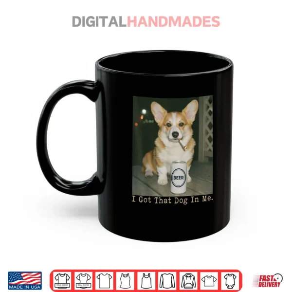 I Got That Dog in Me Funny Dog Corgi Shirt 3 Mug I Got That Dog in Me Funny Dog Corgi Shirt