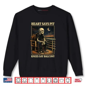 Heart Says Pit Knees Say Balcony Shirt 1 Sweatshirt Heart Says Pit Knees Say Balcony Shirt 1
