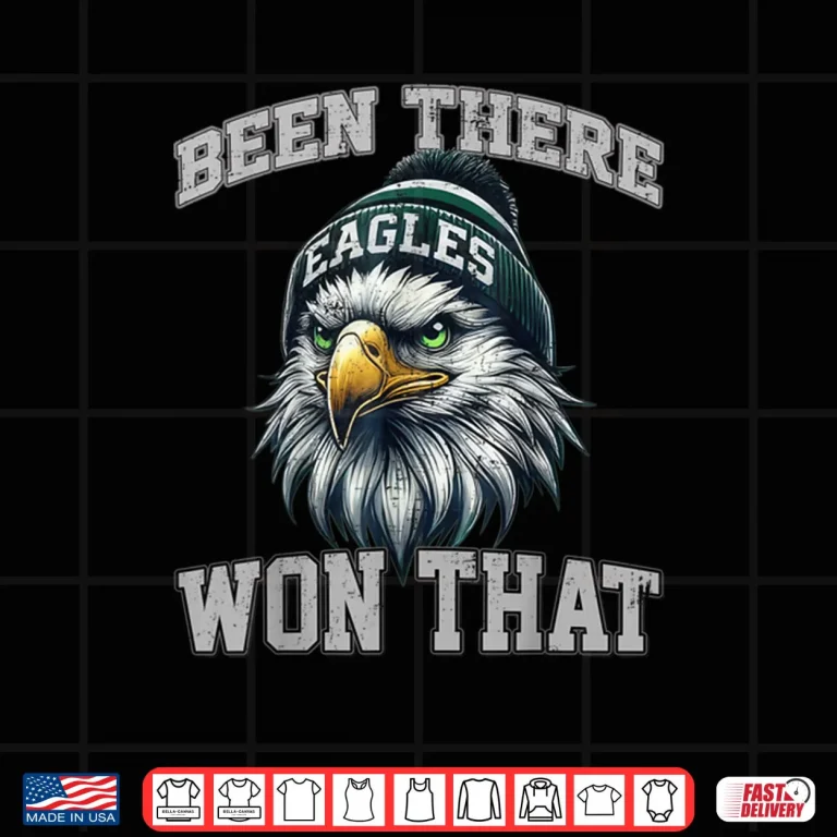Design Eagles Been There Won That Shirt