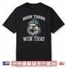Eagles Been There Won That Shirt