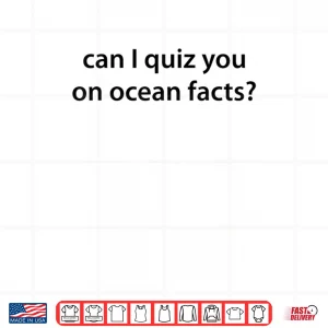 Design Can I Quiz You on Ocean Facts Shirt