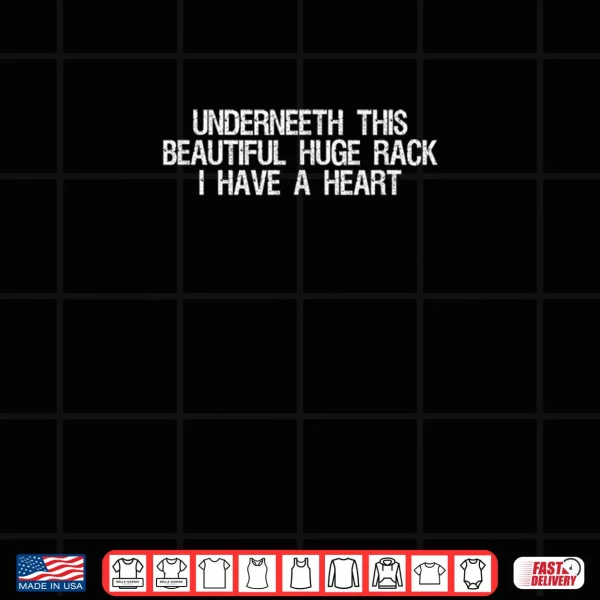 Design Underneath This Beautiful Huge Rack I Have A Heart Shirt 1