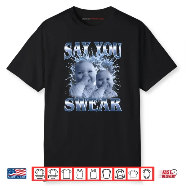 Say You Swear Ai Baby Meme Funny Laughing Baby Meme Shirt
