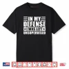 In My Defense I Was Left Unsupervised Shirt