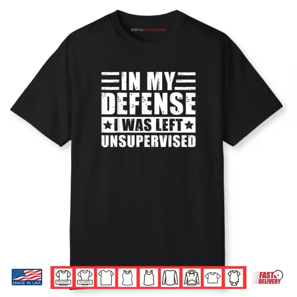 In My Defense I Was Left Unsupervised Shirt