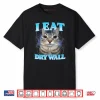 I Eat Dry Wall Silly Cat Shirt