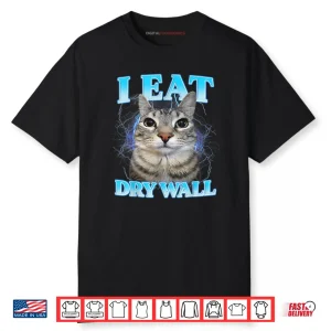 I Eat Dry Wall Silly Cat Shirt