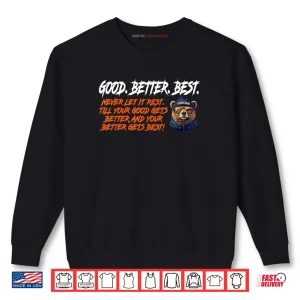 Good Better Best Quote with Cool Bear in Shades Shirt 1 Sweatshirt Good Better Best Quote with Cool Bear in Shades Shirt