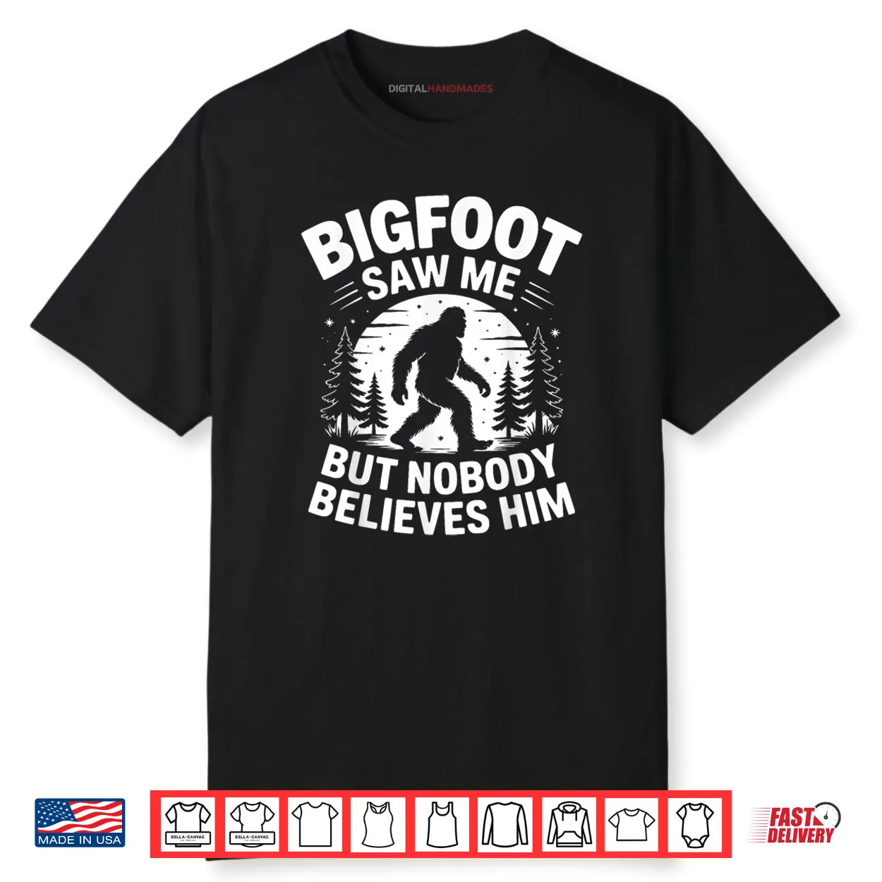 Bigfoot Saw Me But Nobody Believes Him Humor Funny Sasquatch Shirt Bigfoot Saw Me But Nobody Believes Him Humor Funny Sasquatch Shirt