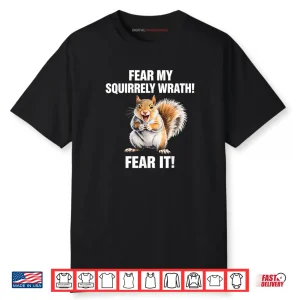 Squirrel Fear My Squirrely Wrath Fear It Shirt