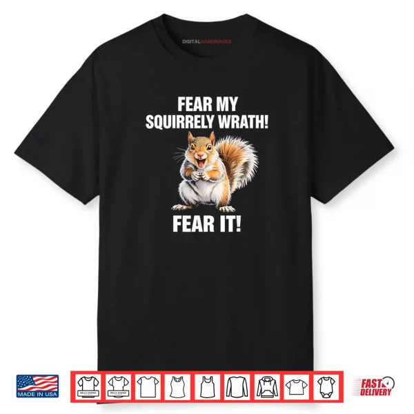 Squirrel Fear My Squirrely Wrath Fear It Shirt