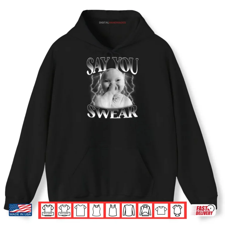 Hoodie Say You Swear Baby Laughing Holding Laugh Brainrot Shirt