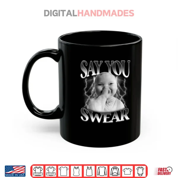 Mug Say You Swear Baby Laughing Holding Laugh Brainrot Shirt