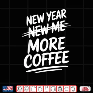 Design New Year More Coffee Funny Sarcastic Resolution Quote Shirt
