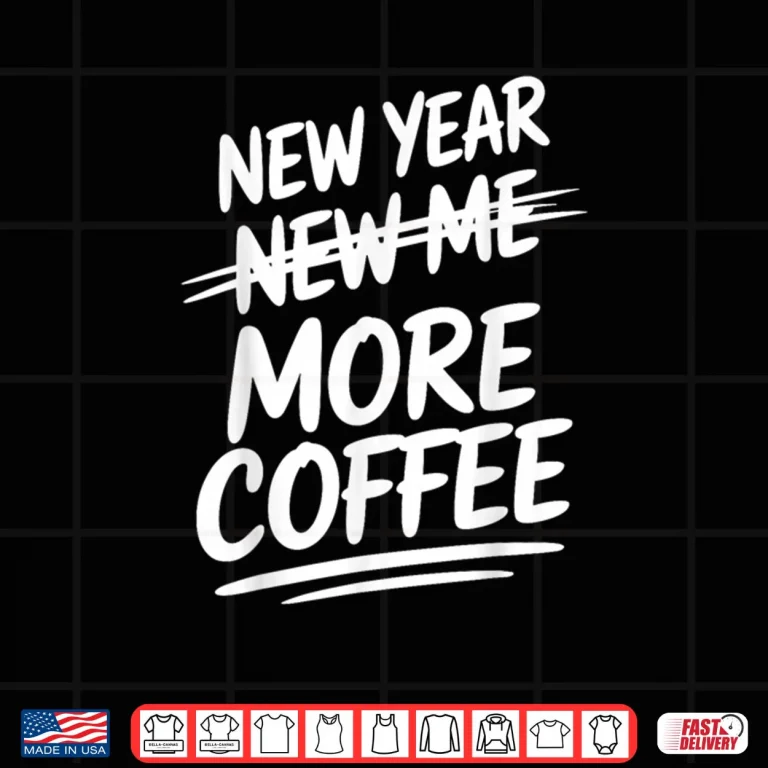 Design New Year More Coffee Funny Sarcastic Resolution Quote Shirt