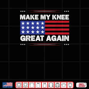 Design Make My Knee Great Again Injury Healing Joke Shirt