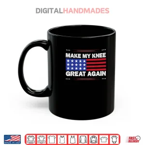Mug Make My Knee Great Again Injury Healing Joke Shirt