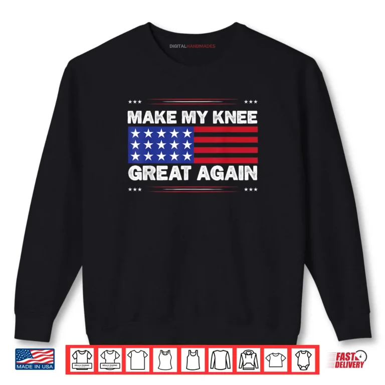 Sweatshirt Make My Knee Great Again Injury Healing Joke Shirt