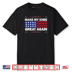 Make My Knee Great Again Injury Healing Joke Shirt
