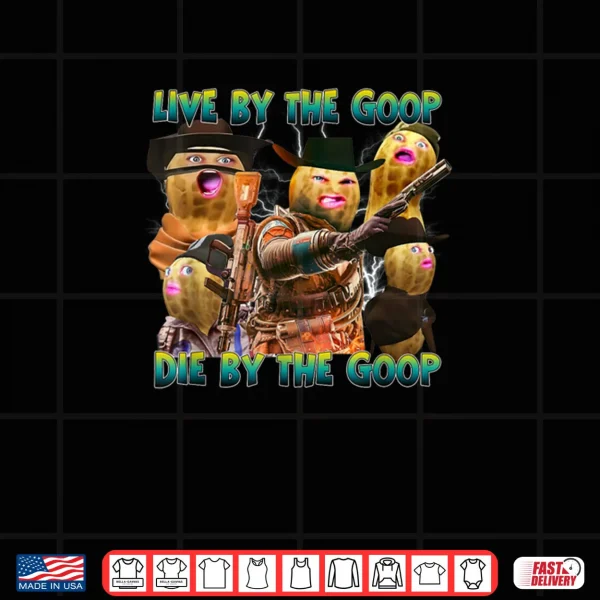 Live for The Goop Goop Squad Meme Shirt 4 Design Live for The Goop Goop Squad Meme Shirt
