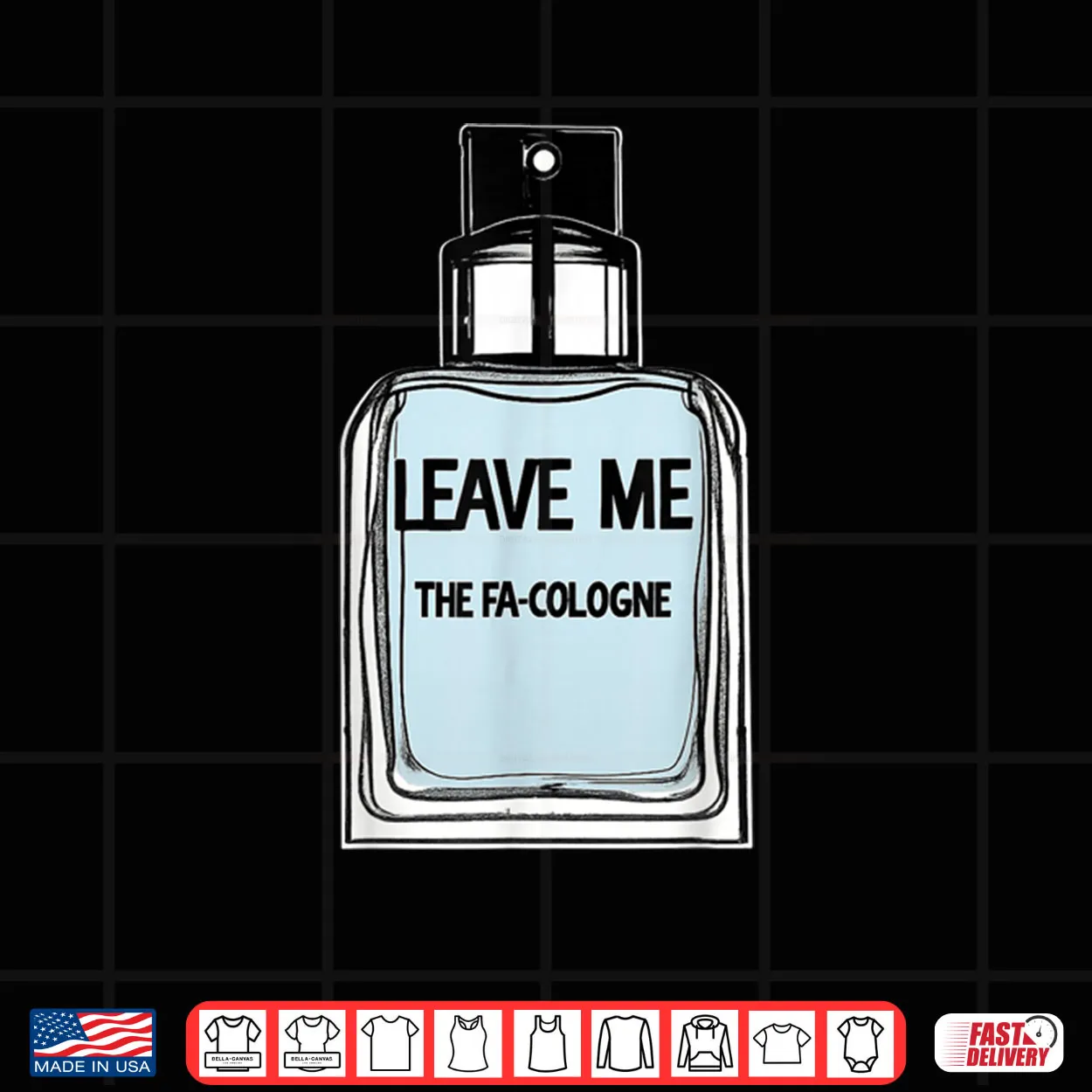 Leave Me The FA Cologne Shirt Leave Me The FA Cologne Shirt