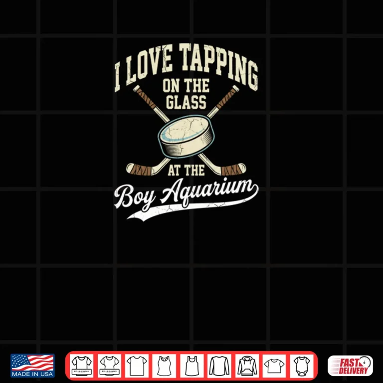 I Love Tapping On The Oh Glass Boy Aquarium Hockey Shirt 4 Design I Love Tapping On The Oh Glass Boy Aquarium Hockey Shirt