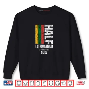 Sweatshirt Half Lithuanian by Lithuania Strong Shirt