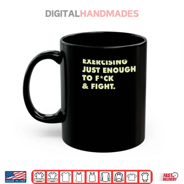 Mug Exercising Just Enough to FCK Fight Shirt