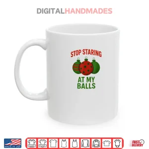 Mug Stop Staring at My Balls Shirt 1